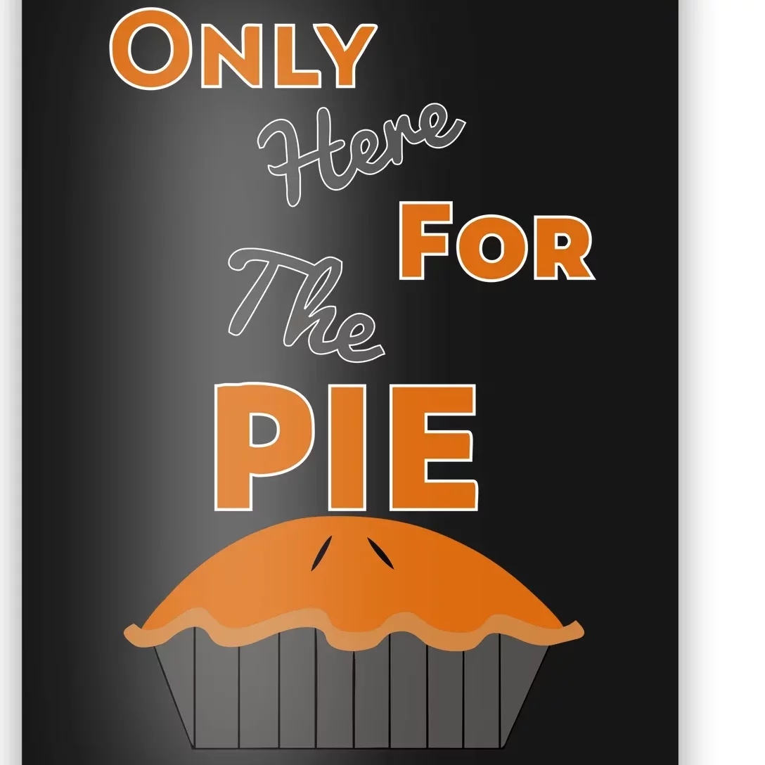 Here For The Pie Funny Thanksgiving Poster