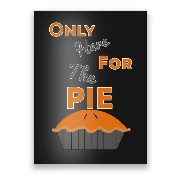 Here For The Pie Funny Thanksgiving Poster