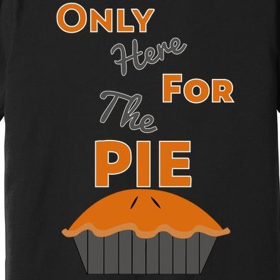 Here For The Pie Funny Thanksgiving Premium T-Shirt