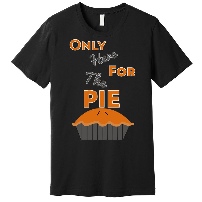 Here For The Pie Funny Thanksgiving Premium T-Shirt