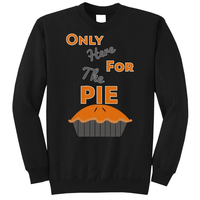 Here For The Pie Funny Thanksgiving Tall Sweatshirt