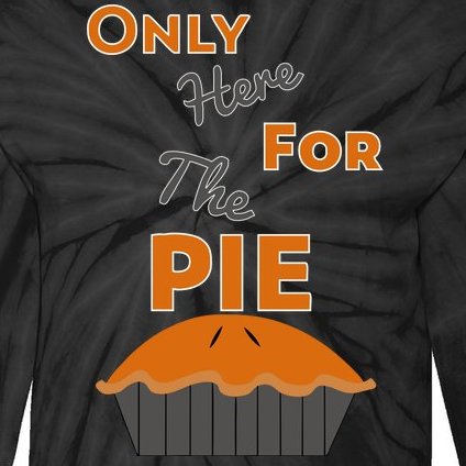 Here For The Pie Funny Thanksgiving Tie-Dye Long Sleeve Shirt