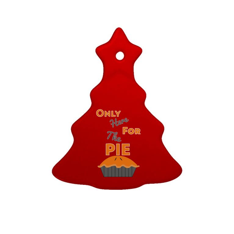 Here For The Pie Funny Thanksgiving Tree Ornament