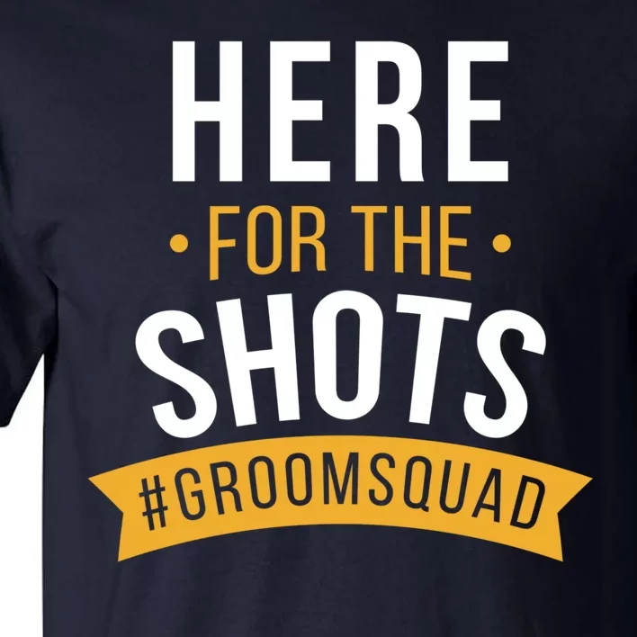 Here For The Shots Groom Squad Tall T-Shirt