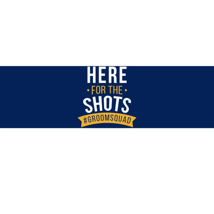 Here For The Shots Groom Squad Bumper Sticker