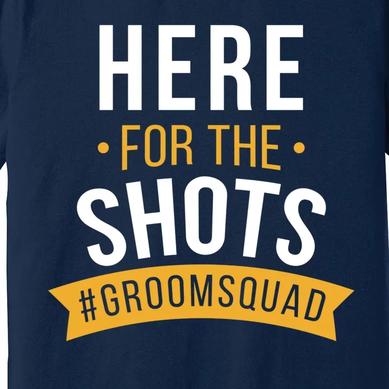 Here For The Shots Groom Squad Premium T-Shirt