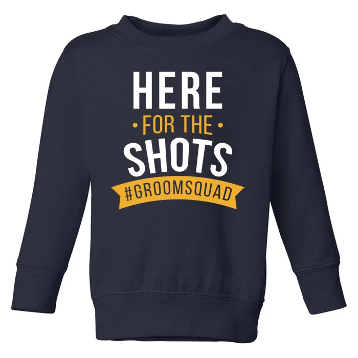 Here For The Shots Groom Squad Toddler Sweatshirt