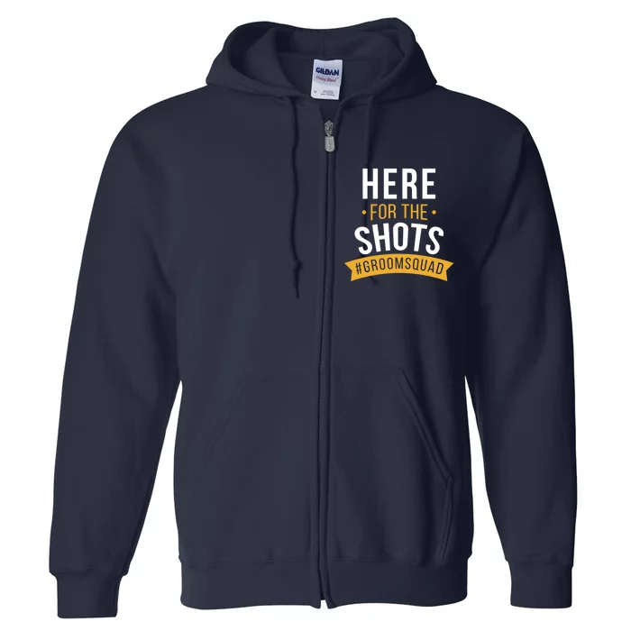 Here For The Shots Groom Squad Full Zip Hoodie