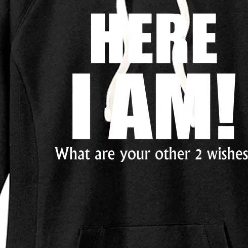 Here I Am! What Are Your Other 2 Wishes? Women's Fleece Hoodie