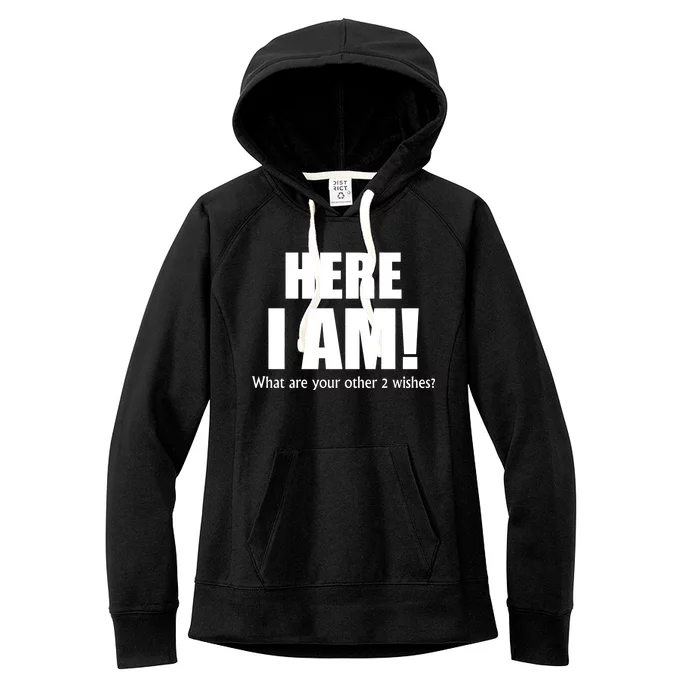 Here I Am! What Are Your Other 2 Wishes? Women's Fleece Hoodie