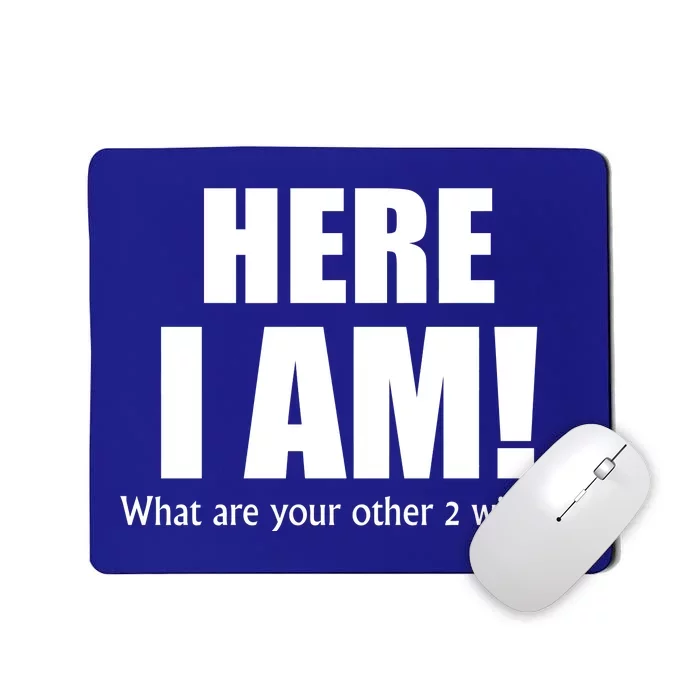 Here I Am! What Are Your Other 2 Wishes? Mousepad