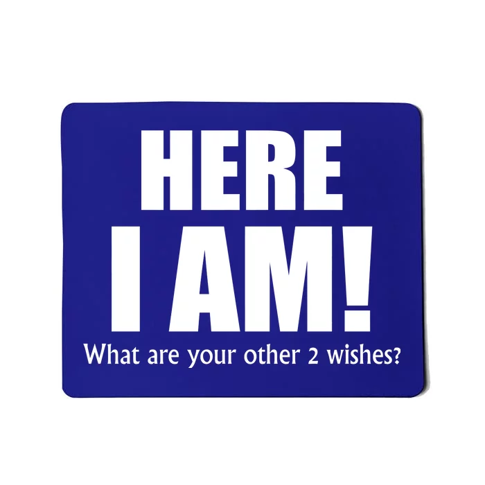 Here I Am! What Are Your Other 2 Wishes? Mousepad