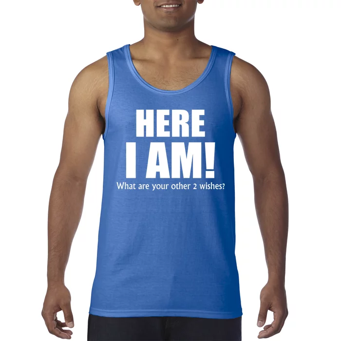 Here I Am! What Are Your Other 2 Wishes? Tank Top