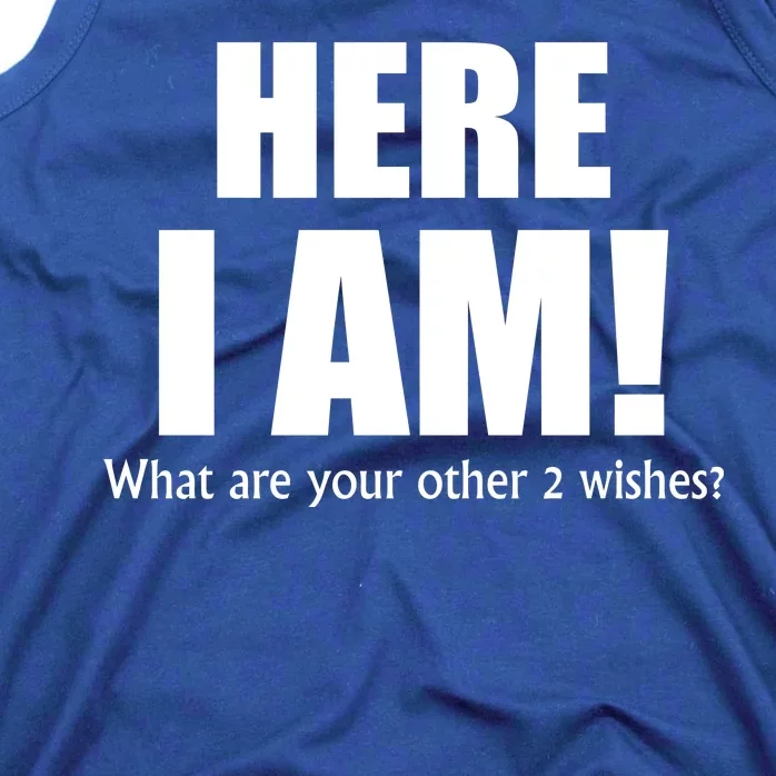 Here I Am! What Are Your Other 2 Wishes? Tank Top