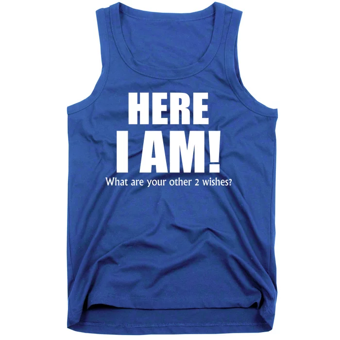 Here I Am! What Are Your Other 2 Wishes? Tank Top