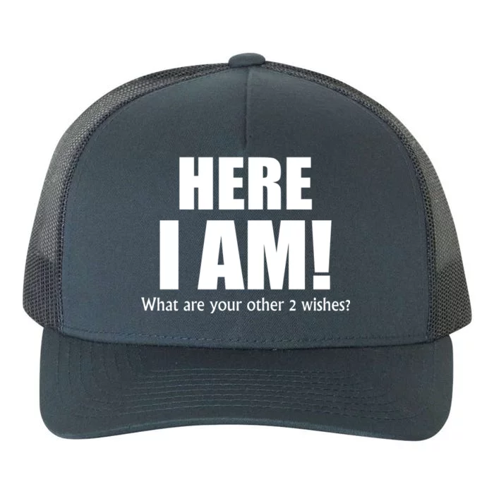 Here I Am! What Are Your Other 2 Wishes? Yupoong Adult 5-Panel Trucker Hat