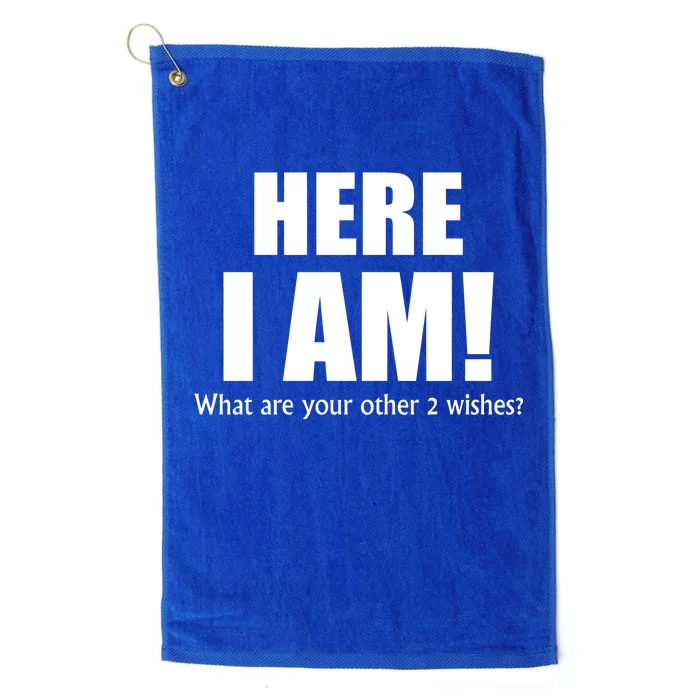 Here I Am! What Are Your Other 2 Wishes? Platinum Collection Golf Towel