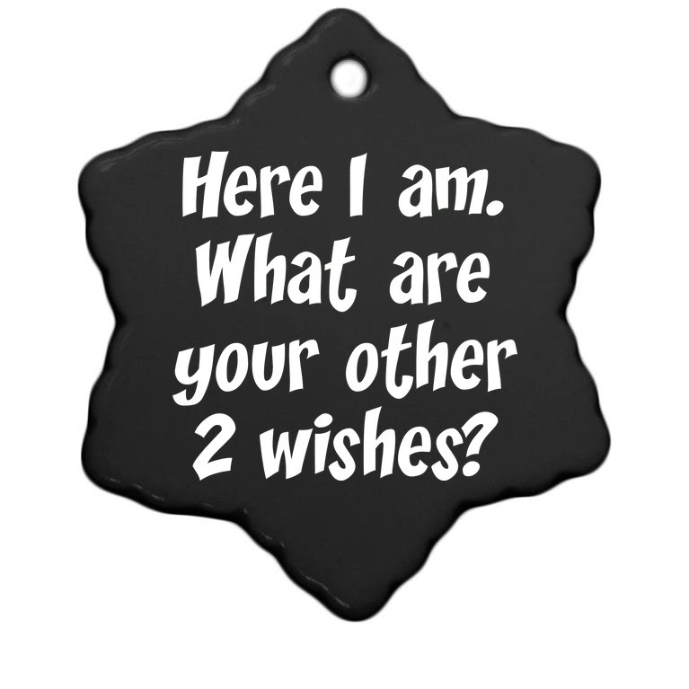 Here I Am, What Are Your Other Two Wishes Christmas Ornament