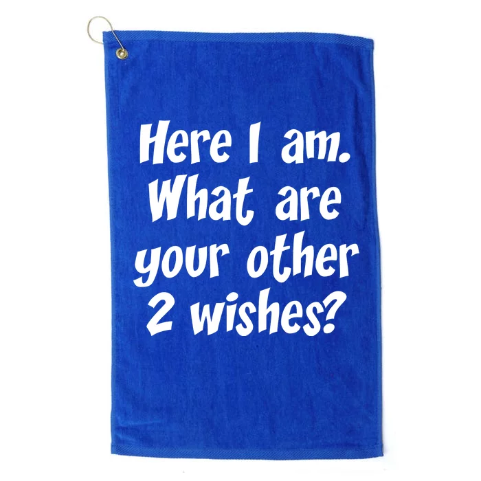 Here I Am, What Are Your Other Two Wishes Platinum Collection Golf Towel