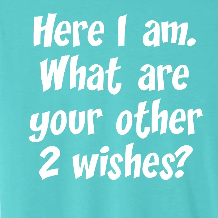 Here I Am, What Are Your Other Two Wishes ChromaSoft Performance T-Shirt