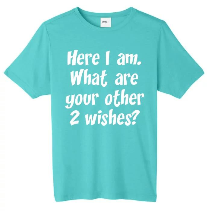 Here I Am, What Are Your Other Two Wishes ChromaSoft Performance T-Shirt