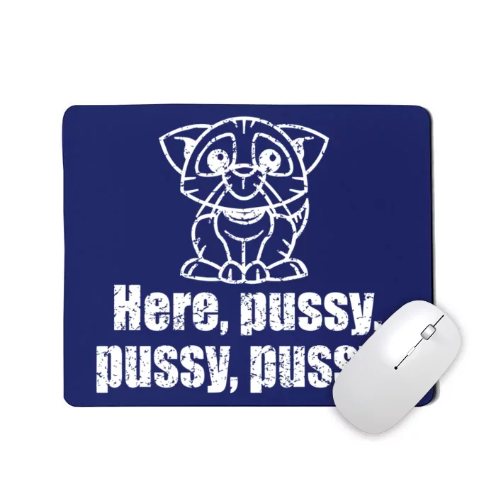 Here Pussy Pussy Pussy Cat Mousepad