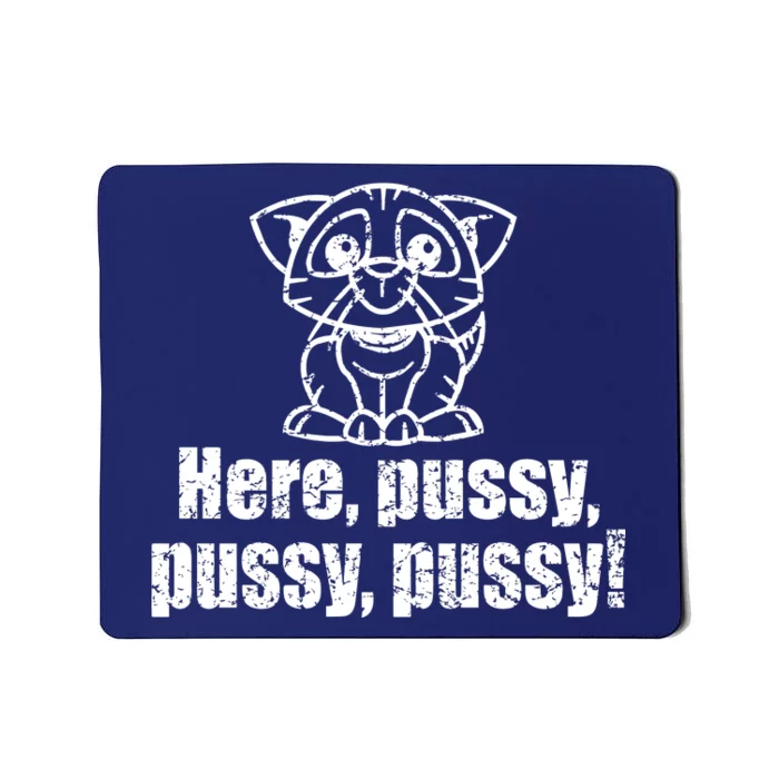 Here Pussy Pussy Pussy Cat Mousepad