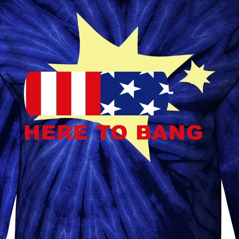 Here To Bang Independence Day 4th of July Tie-Dye Long Sleeve Shirt