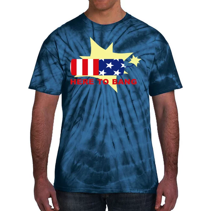 Here To Bang Independence Day 4th of July Tie-Dye T-Shirt