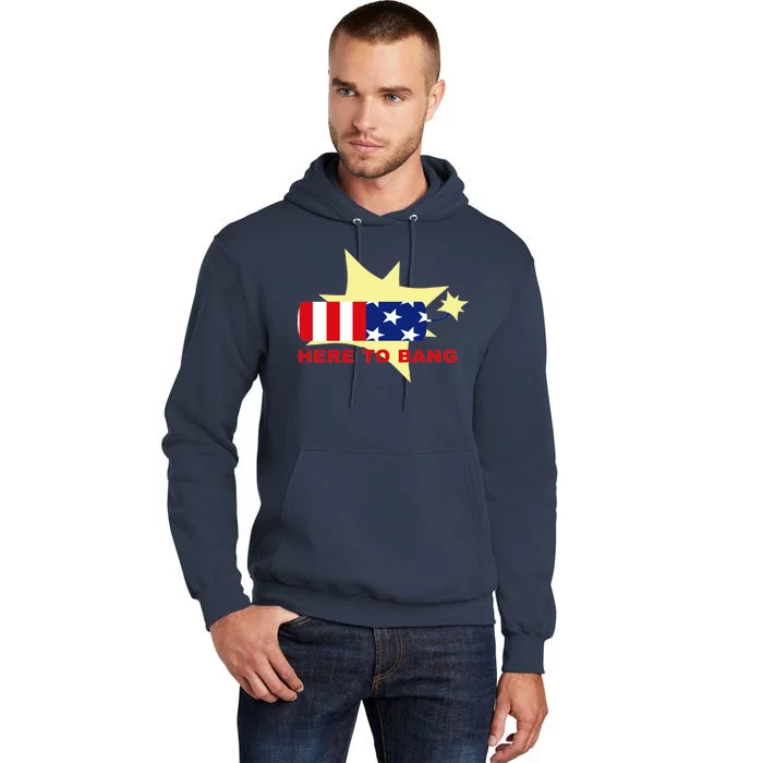 Here To Bang Independence Day 4th of July Tall Hoodie