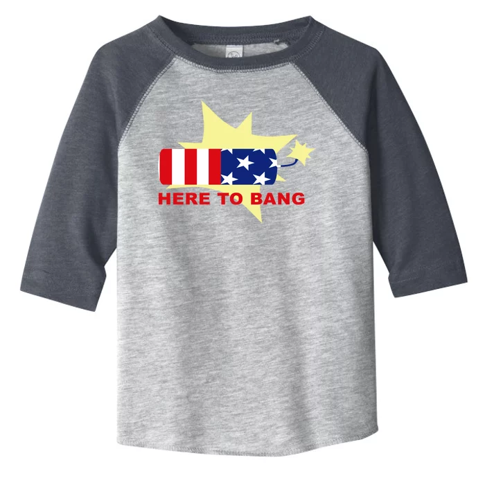 Here To Bang Independence Day 4th of July Toddler Fine Jersey T-Shirt