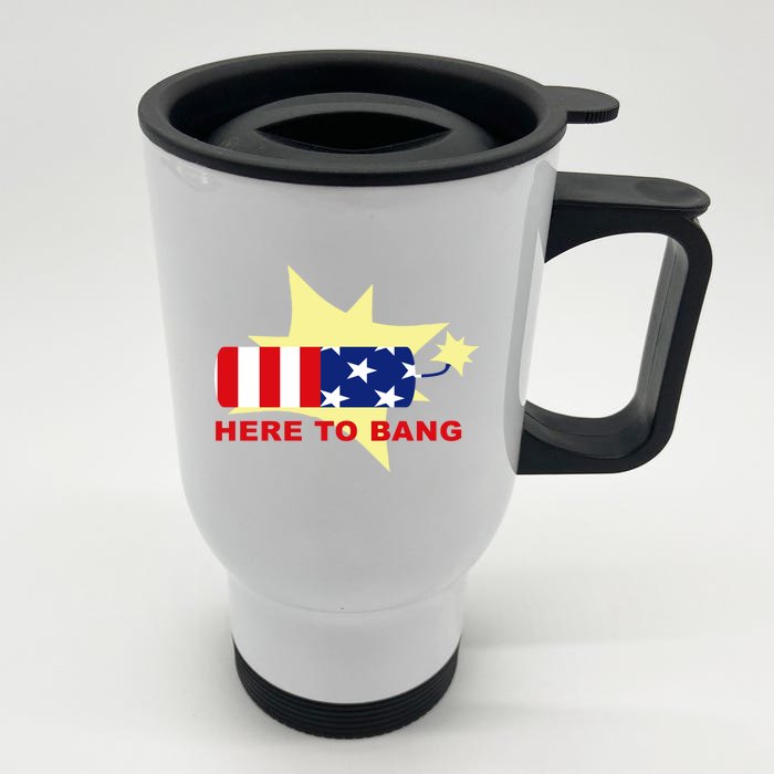 Here To Bang Independence Day 4th of July Front & Back Stainless Steel Travel Mug