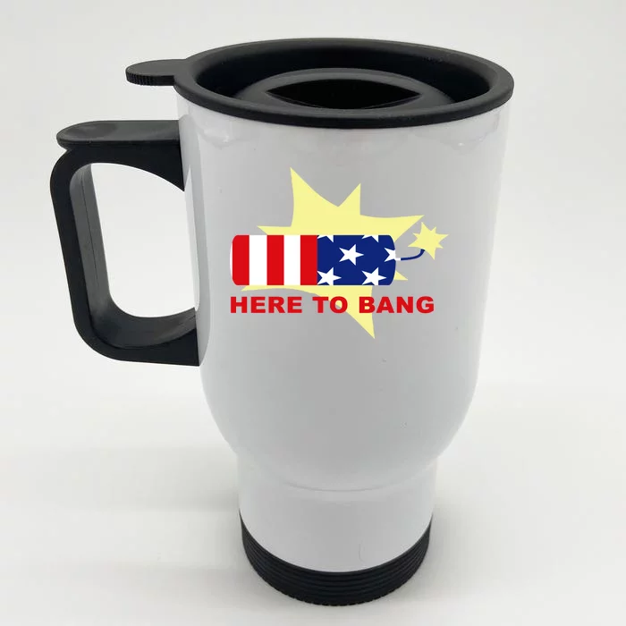 Here To Bang Independence Day 4th of July Front & Back Stainless Steel Travel Mug