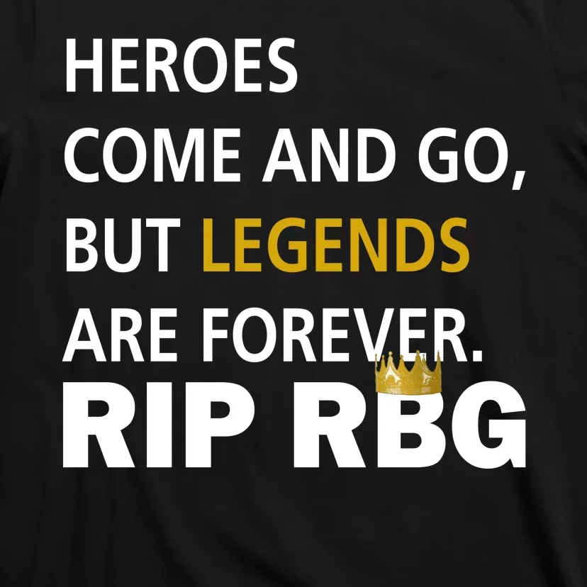 Heroes Come And Go Legends Are Forever RIP RBG T-Shirt