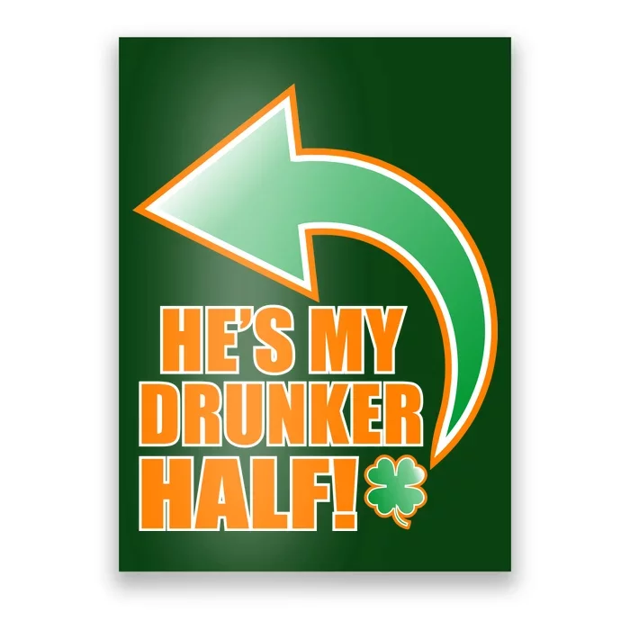 He's My Drunker Half Funny St. Patrick's Day Drinking Poster