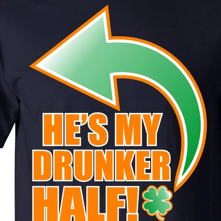 He's My Drunker Half Funny St. Patrick's Day Drinking Tall T-Shirt