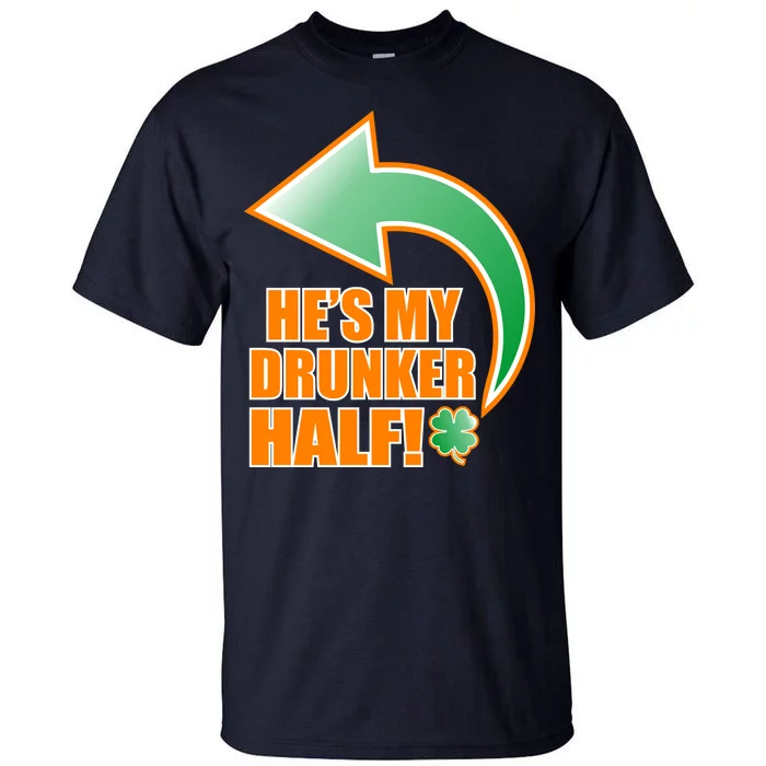 He's My Drunker Half Funny St. Patrick's Day Drinking Tall T-Shirt