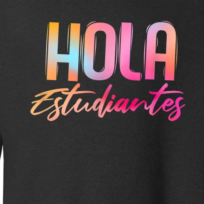 Hola Estudiantes Spanish Teacher Funny Back To School Toddler Sweatshirt