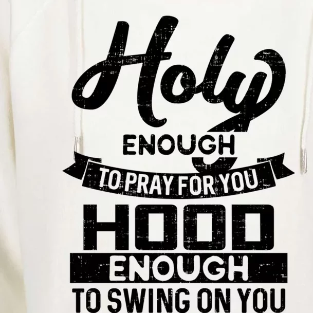 Holy Enough To Pray Hood Enough To Swing Gift Womens Funnel Neck Pullover Hood