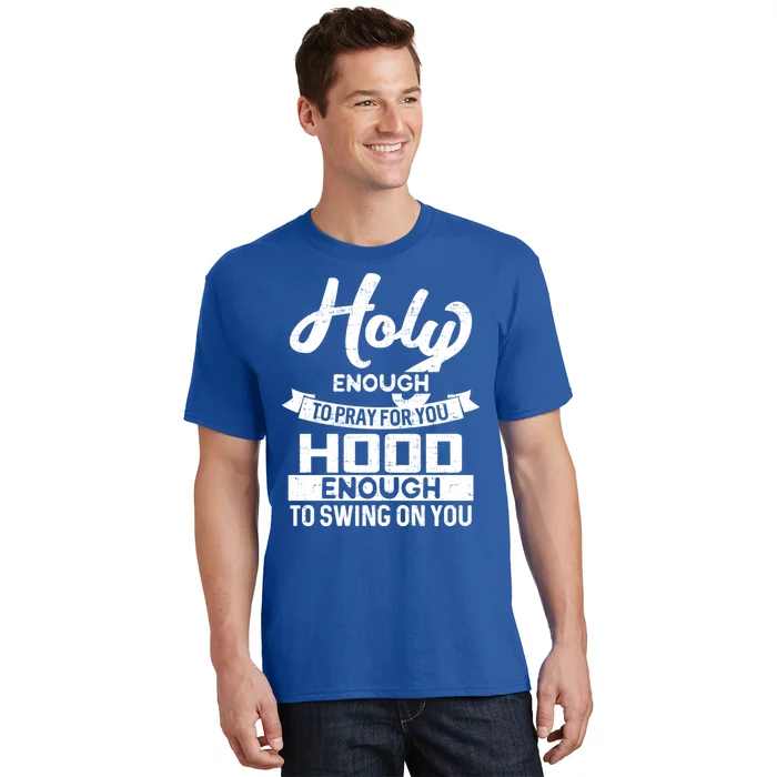 Holy Enough To Pray Hood Enough To Swing Gift T-Shirt