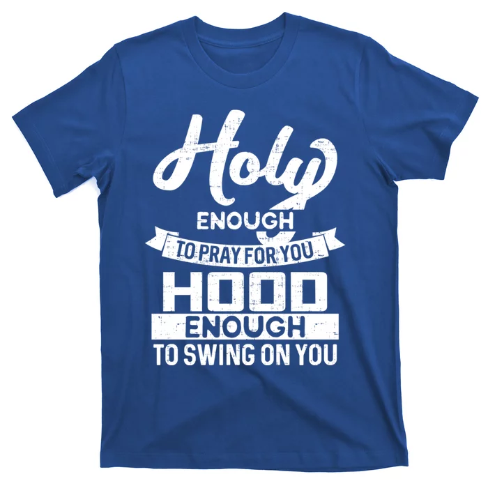 Holy Enough To Pray Hood Enough To Swing Gift T-Shirt