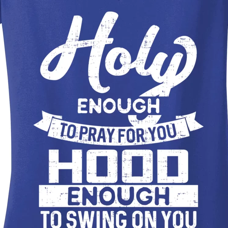 Holy Enough To Pray Hood Enough To Swing Gift Women's V-Neck T-Shirt