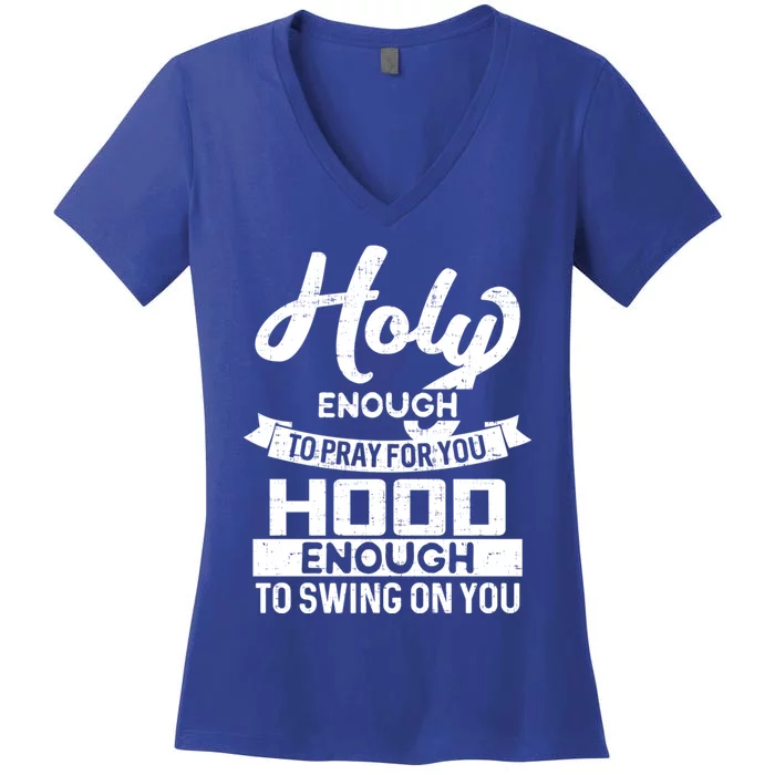 Holy Enough To Pray Hood Enough To Swing Gift Women's V-Neck T-Shirt