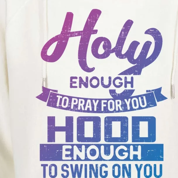 Holy Enough To Pray Hood Enough To Swing Gift Womens Funnel Neck Pullover Hood