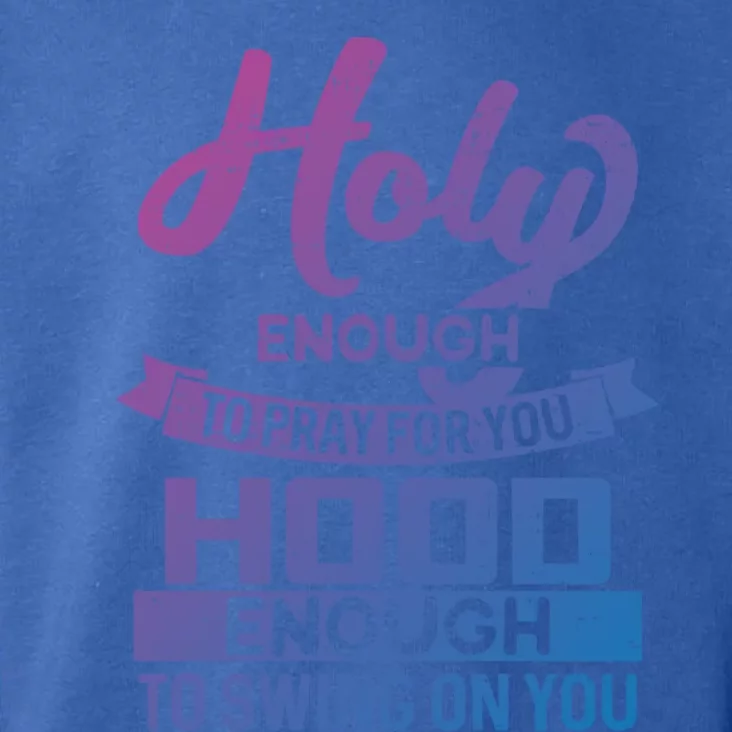 Holy Enough To Pray Hood Enough To Swing Gift Toddler Hoodie