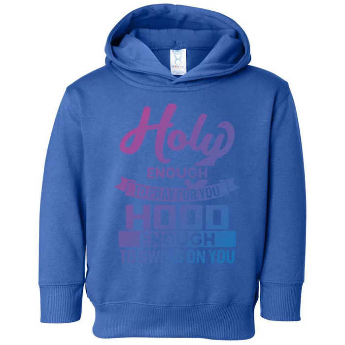 Holy Enough To Pray Hood Enough To Swing Gift Toddler Hoodie