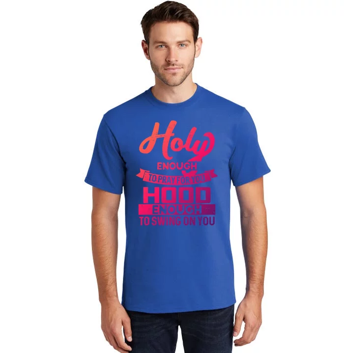 Holy Enough To Pray Hood Enough To Swing Gift Tall T-Shirt