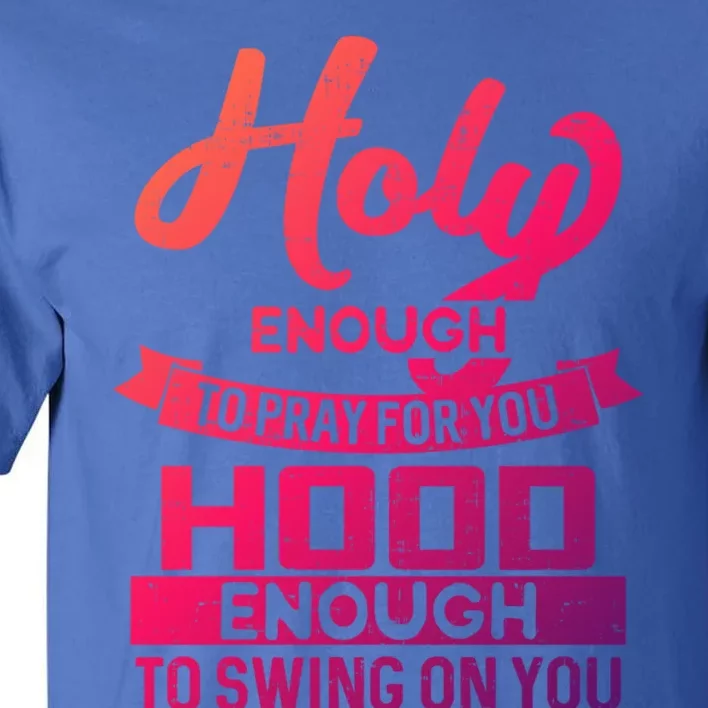 Holy Enough To Pray Hood Enough To Swing Gift Tall T-Shirt