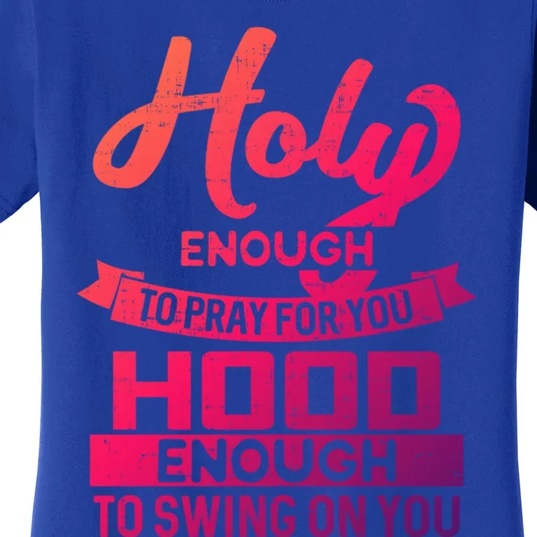 Holy Enough To Pray Hood Enough To Swing Gift Women's T-Shirt