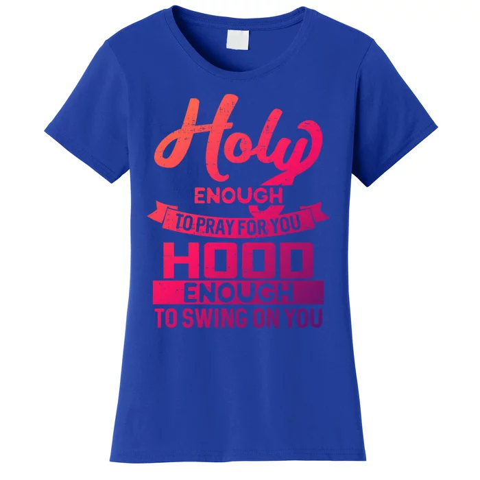 Holy Enough To Pray Hood Enough To Swing Gift Women's T-Shirt